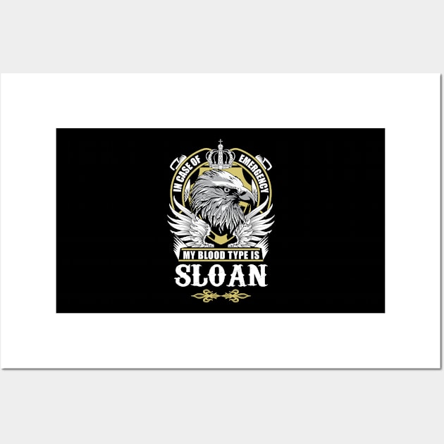 Sloan Name T Shirt - In Case Of Emergency My Blood Type Is Sloan Gift Item Wall Art by AlyssiaAntonio7529